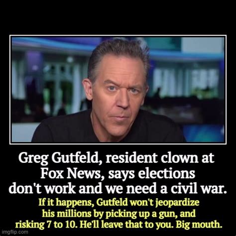 Greg Gutfeld Resident Clown At Fox News Says Elections Dont Work And