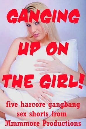 Ganging Up On The Girl Five Hardcore Gangbang Sex Erotica Shorts Kindle Edition By Stone