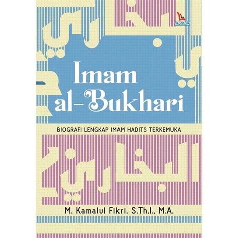 Imam Al Bukhari Biografi Lengkap Imam Hadits Terkemuka M Kamalul