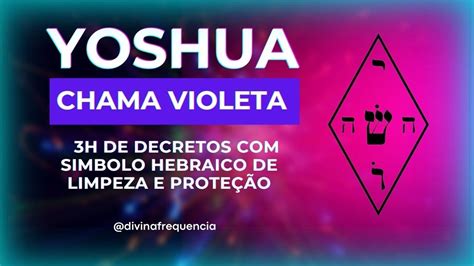 YOSHUA PROTEÇÃO E LIMPEZA CHAMA VIOLETA TRANSMUTA ENERGIA NEGATIVA