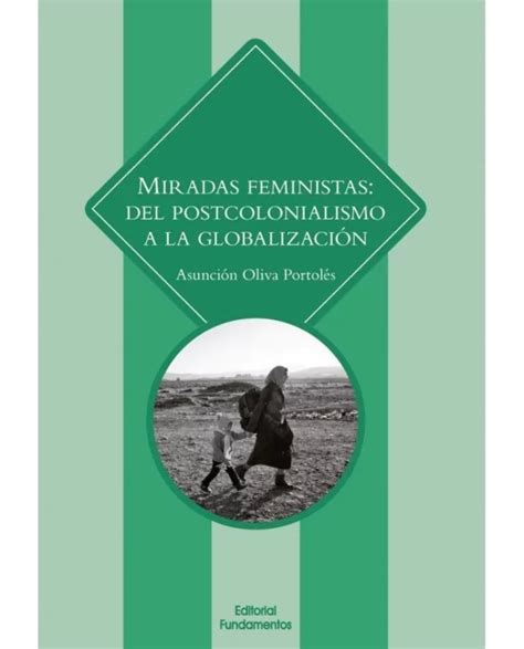 Miradas Feministas Del Postcolonialismo A La Globalizaci N Asunci N