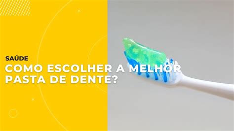 Como Escolher A Melhor Pasta De Dente Youtube