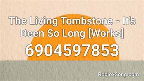 The Living Tombstone It S Been So Long Roblox Id Roblox Music Codes