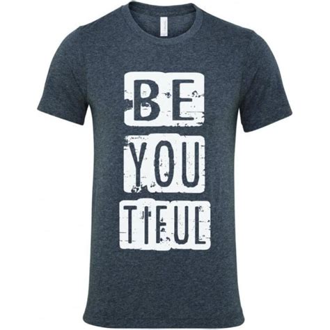 Be You Tiful T Shirt Mens From Tshirtgrill Uk