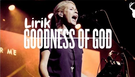 Lirik Lagu Goodness Of God Bethel Music