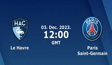 Le Havre Vs PSG Match Prediction And Preview 03 12 2023