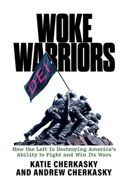 Woke Warriors: How the Left Is Destroying America's Ability to Fight ...