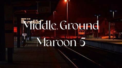 Maroon Middle Ground Lyrics Youtube