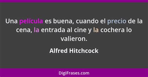 Alfred Hitchcock Una Pel Cula Es Buena Cuando El Precio D