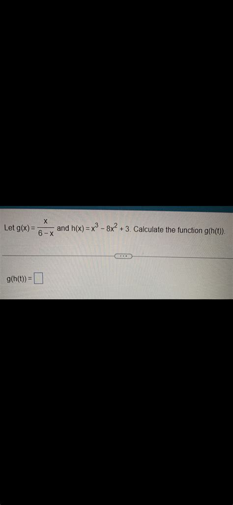 Solved Let Gx6−xx And Hxx3−8x23 Calculate The