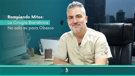 Rompiendo Mitos La Cirug A Bari Trica No Solo Es Para Obesos Dr