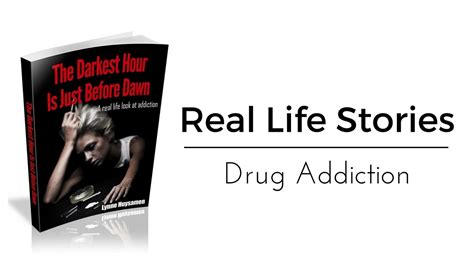 Real Life Stories Drug Addiction The Darkest Hour Is Just Before Dawn