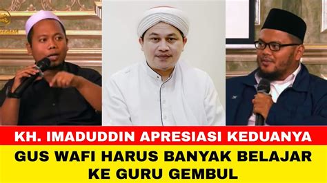 KH Imaduddin Gus Wafi Harus Belajar Banyak Ke Guru Gembul YouTube