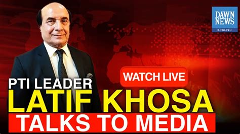 Live Pti Leader Latif Khosa Talks To Media In Rawalpindi Dawn News