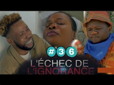 L échec de L ignorance épisode 36 mini série ta sanble Djemsly lage