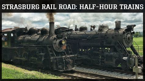 Strasburg Rail Road 90 And 89 Half Hour Trains August 5 2018 Youtube