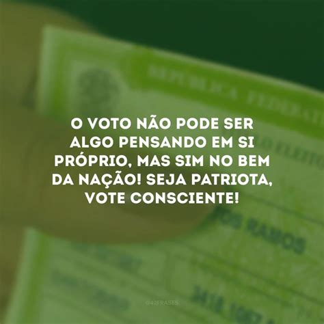 30 Frases De Voto Consciente Que Mostram A Importância Dessa Decisão