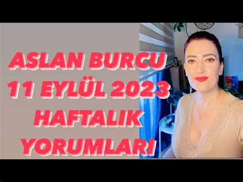 11 Eylül 2023 Aslan Burcu Haftalık Yorumlar YouTube