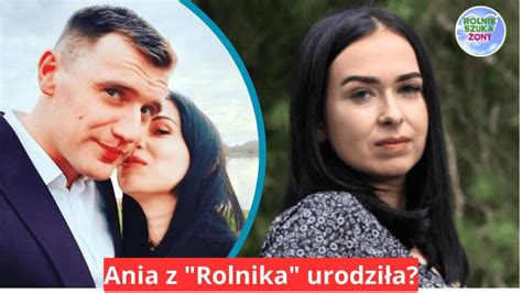 Ania Z Rolnika Urodzi A Po D Ugiej Nieobecno Ci Nareszcie Ujawni A