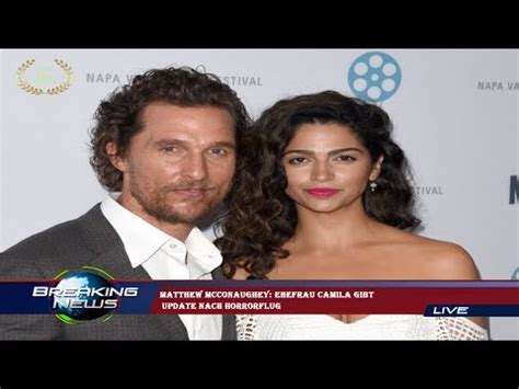 Matthew Mcconaughey Ehefrau Camila Gibt Update Nach Horrorflug Youtube