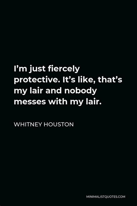 Whitney Houston Quote Im Just Fiercely Protective Its Like Thats