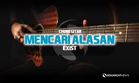 [Mudah] Chord Mencari Alasan - Exist, Lirik: 'Manis di Bibir Memutar ...