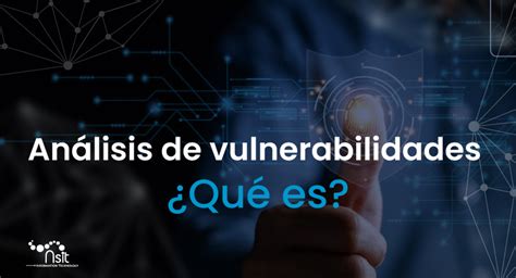 Qu Es Y C Mo Funciona El An Lisis De Vulnerabilidades Nsit