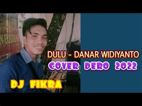 Dero Dj Fikra Dulu Danar Widiyanto Cover Dero Terbaru Youtube