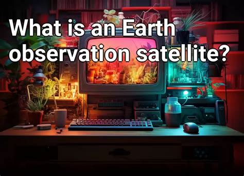 What is an Earth observation satellite? – Technology.Gov.Capital