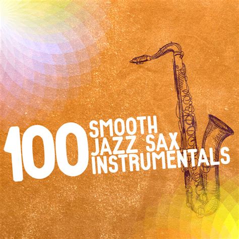 100 Smooth Jazz Sax Instrumentals Album By Smooth Jazz Sax