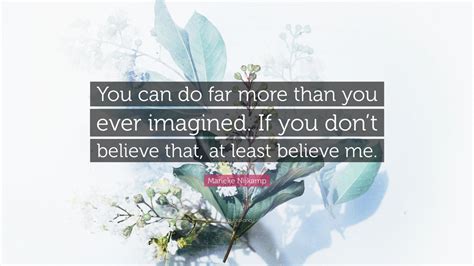 Marieke Nijkamp Quote “you Can Do Far More Than You Ever Imagined If