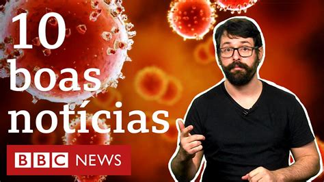 10 boas notícias sobre o coronavírus em meio a pandemia de medo BBC