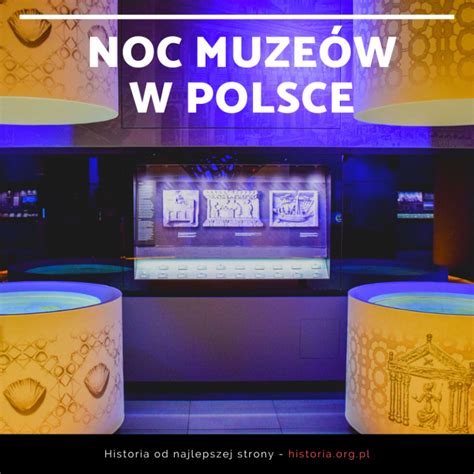 Noc Muze W W Warszawie Zobacz Tegoroczny Program Atrakcje I