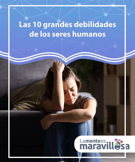 Las 10 Grandes Debilidades De Los Seres Humanos Las Debilidades De Los Seres Humanos Son