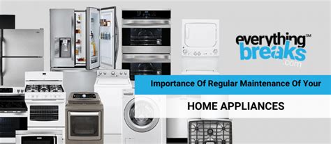 Importance Of Regular Maintenance On Your Home Appliances