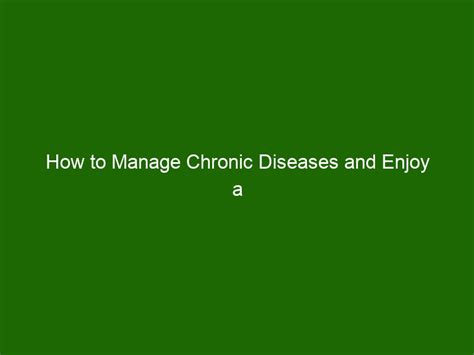 How To Manage Chronic Diseases And Enjoy A Healthy Life Health And Beauty