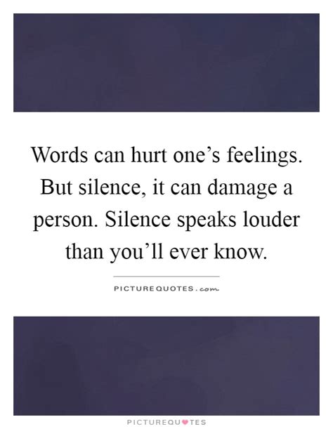 Words Can Hurt One S Feelings But Silence It Can Damage A