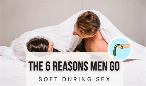 The Reasons Men Go Soft During Sex