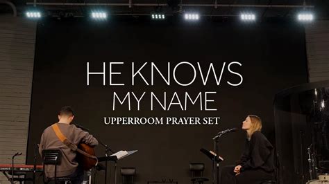 He Knows My Name Aaron Tedeschi Nicole Bartley L Upperroom Prayer