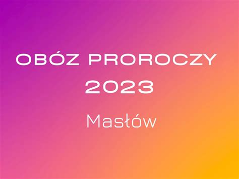 Obóz Proroczy 2023 Masłów Centrum Misyjne Rama