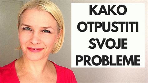 Kako Otpustiti Svoje Probleme Youtube