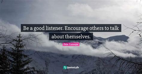 Be A Good Listener Encourage Others To Talk About Themselves Quote