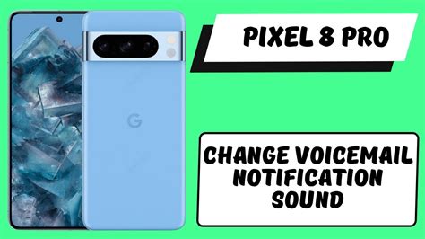 Change Voicemail Notification Sound Pixel Pro How To Use Voicemail