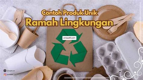 10 Contoh Produk Ramah Lingkungan Yang Harus Dimiliki Anisaalfi