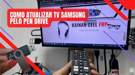 Como Atualizar Smart TV SAMSUNG VIA PEN DRIVE MÉTODO 2022 samsungtv