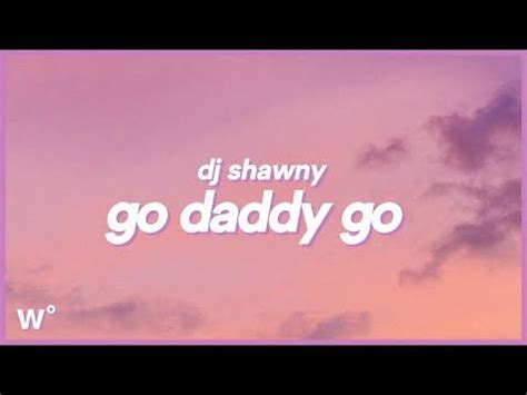 Dj Shawny Go Daddy Go Go Daddy Go Now Pass It To My Bro Youtube