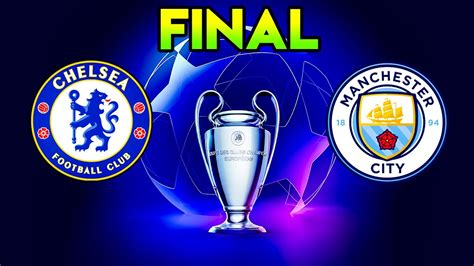 Man City Vs Chelsea Uefa Champions League Final 2021 Youtube