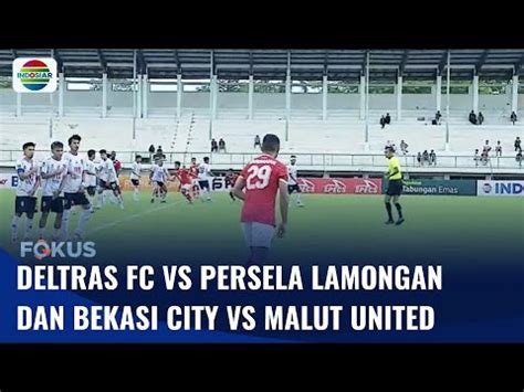 Liga 2 Deltras FC Menang 1 0 Lawan Persela Lamongan Bekasi City Vs