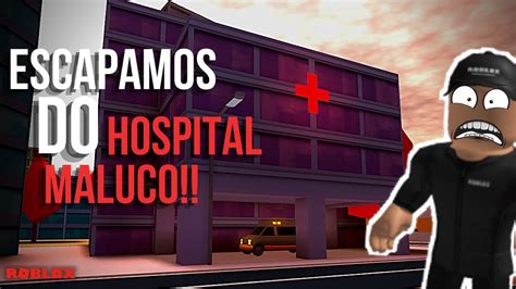 ROBLOX ESCAPAMOS DO HOSPITAL MALUCO Escape The Hospital Obby YouTube