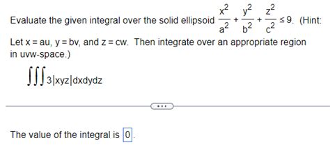 Solved Evaluate The Given Integral Over The Solid Ellipsoid Chegg